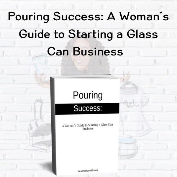 SBB: Pouring Success: A woman's guide to starting a glass can business