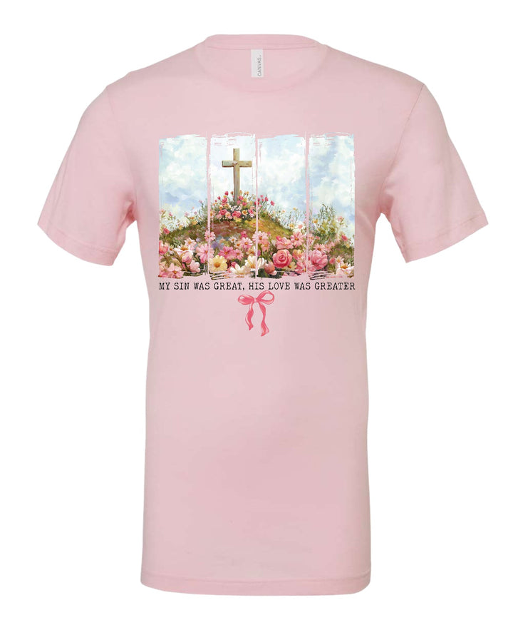 T shirt-My sin was great…his love was greater